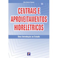 Centrais E Aproveitamentos Hidrelétricos: Uma Introdução Ao Estudo