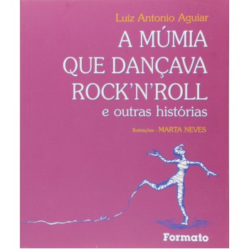 A Múmia Que Dançava Rocknroll E Outras Histórias