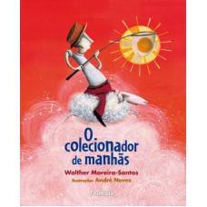 O Colecionador De Manhãs