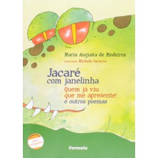 Jacaré Com Janelinha: Quem Já Viu Que Me Apresente! E Outros Poemas