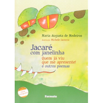 Jacaré Com Janelinha: Quem Já Viu Que Me Apresente! E Outros Poemas