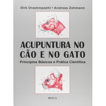 Acupuntura no Cão e no Gato - Princípios Básicos e Prática Científica