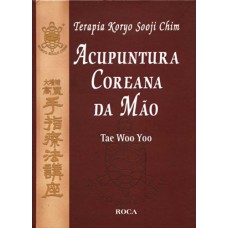 Terapia Koryo Sooji Chim: Acupuntura Coreana Da Mão