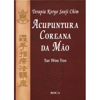 Terapia Koryo Sooji Chim: Acupuntura Coreana Da Mão