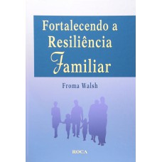 Fortalecendo A Resiliência Familiar