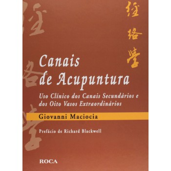 Canais de Acupuntura-Uso Clínico dos Canais Secundários e dos Oito Vasos Extraordinários