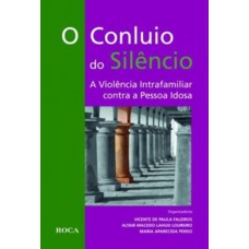 O Conluio Do Silêncio - A Violência Intrafamiliar Contra A Pessoa Idosa