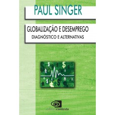 Globalização E Desemprego: Diagnóstico E Alternativas