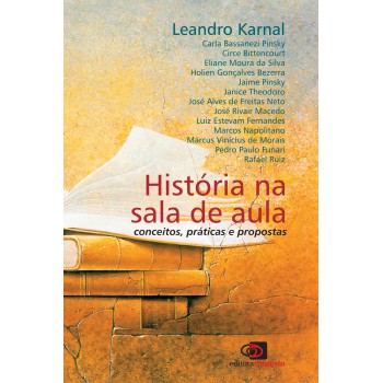 História Na Sala De Aula: Conceitos, Práticas E Propostas