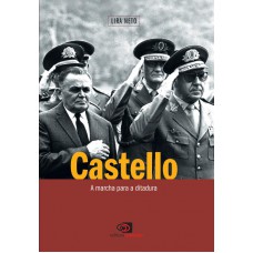 Castelo: A Marcha Para A Ditadura Castelo: A Marcha Para A Ditadura
