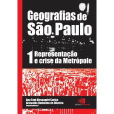 Geografias De São Paulo - Vol.1: Representação E Crise Da Metrópole