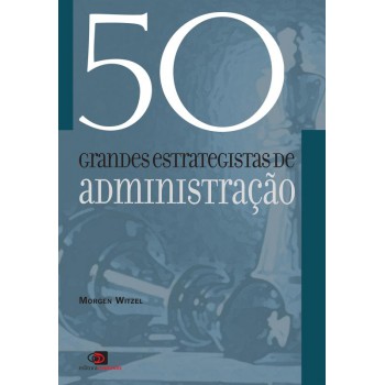 50 Grandes Estrategistas Da Administração