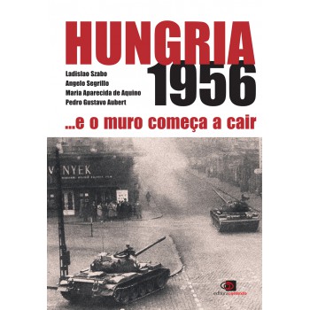 Hungria 1956: E O Muro Começa A Cair