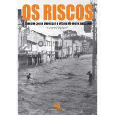 Os Riscos: O Homem Como Agressor E Vítima Do Meio Ambiente