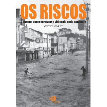 Os Riscos: O Homem Como Agressor E Vítima Do Meio Ambiente