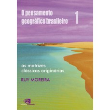 O pensamento geográfico brasileiro – vol. I: As matrizes clássicas originárias