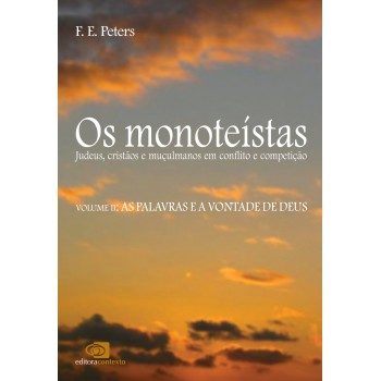 Os monoteístas – vol. II: Judeus, cristãos e mulçumanos em conflito e competição