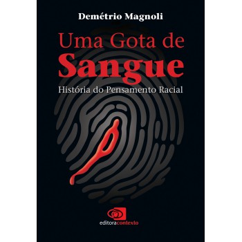 Uma Gota De Sangue: História Do Pensamento Racial