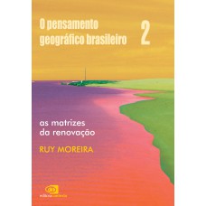 O Pensamento Geográfico Brasileiro - Vol. Ii - As Matrizes Da Renovação