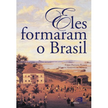 Eles Formaram O Brasil