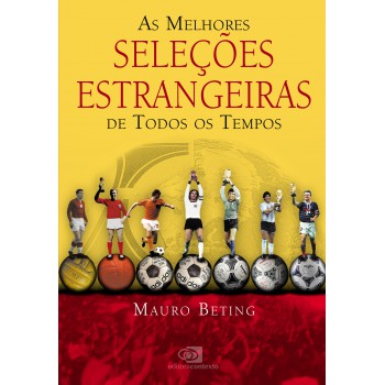 As Melhores Seleções Estrangeiras De Todos Os Tempos