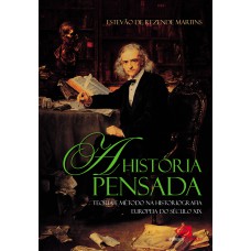 A História Pensada: Teoria E Método Da Historiografia Europeia Do Século Xix