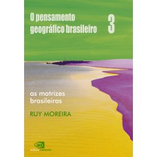 O Pensamento Geográfico Brasileiro - Vol. Iii - As Matrizes Brasileiras