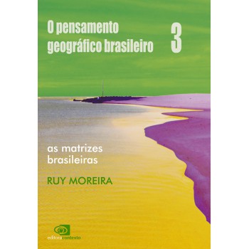 O Pensamento Geográfico Brasileiro - Vol. Iii - As Matrizes Brasileiras