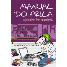 Manual Do Frila: O Jornalista Fora Da Redação