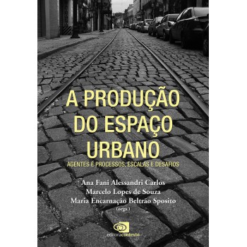 A Produção Do Espaço Urbano: Agentes E Processos, Escalas E Desafios