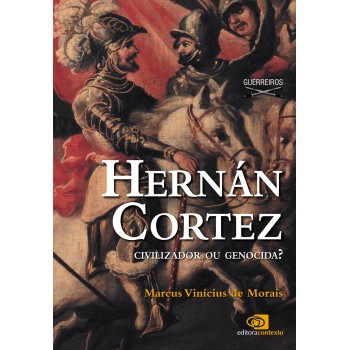 Hernán Cortez - Civilizador Ou Genocida?