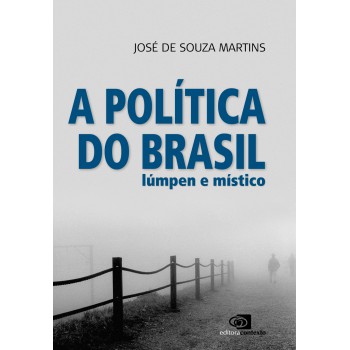 A Política Do Brasil Lúmpen E Místico