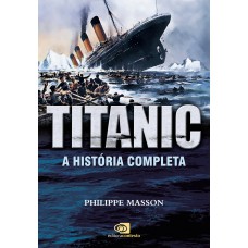 Titanic: A História Completa