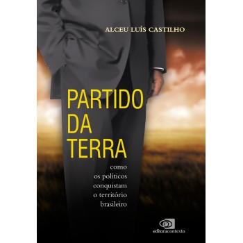 Partido Da Terra: Como Os Políticos Conquistam O Território Brasileiro