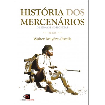 História Dos Mercenários: De 1789 Aos Nossos Dias