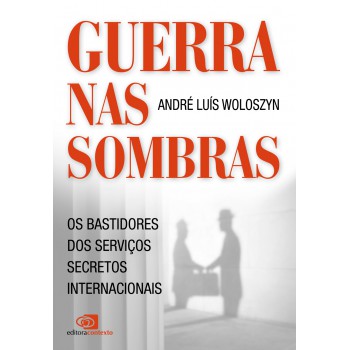 Guerra Nas Sombras: Os Bastidores Dos Serviços Secretos Internacionais