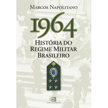 1964: História Do Regime Militar Brasileiro