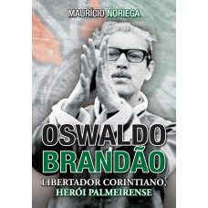 Oswaldo Brandão: Libertador Corintiano, Herói Palmeirense