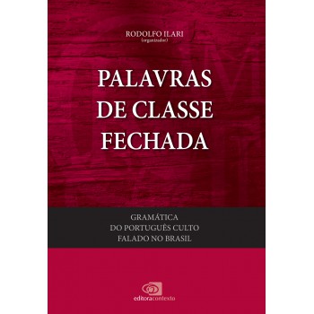 Gramática Do Português Culto Falado No Brasil: Vol. Iv - Palavras De Classe Fechada