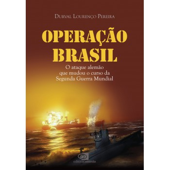 Operação Brasil: O Ataque Alemão Que Mudou O Curso Da Segunda Guerra Mundial