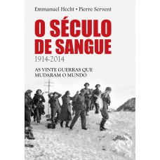 O Século De Sangue: 1914-2014 - As Vinte Guerras Que Mudaram O Mundo