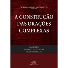 Gramática Do Português Culto Falado No Brasil - Vol. V - A Construção Das Orações Complexas