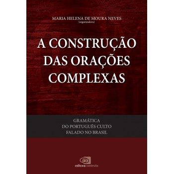 Gramática Do Português Culto Falado No Brasil - Vol. V - A Construção Das Orações Complexas