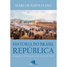 História Do Brasil República: Da Queda Da Monarquia Ao Fim Do Estado Novo