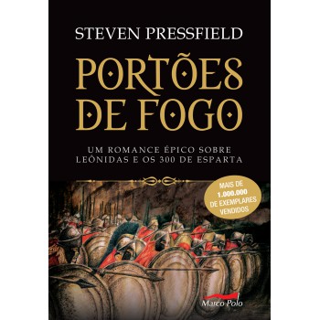 Portões De Fogo: Um Romance épico Sobre Leônidas E Os 300 De Esparta