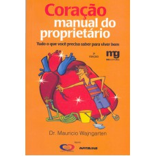 Coração: Manual Do Proprietário : Tudo O Que Você Precisa Saber Para Viver Bem