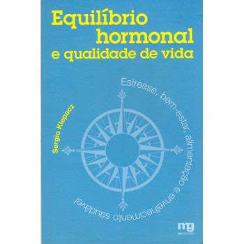 Equilíbrio Hormonal E Qualidade De Vida: Estresse, Bem-estar, Alimentação E Envelhec.saudável