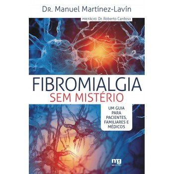 Fibromialgia Sem Mistério: Um Guia Para Pacientes, Familiares E Médicos