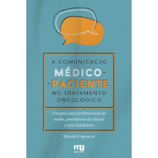 A Comunicação Médico-paciente No Tratamento Oncológico: Um Guia Para Profissionais De Saúde, Portadores De Câncer E Seus Familiares