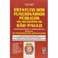 Estatuto Dos Funcionários Públicos Do Município De São Paulo: Legislação Básica E Complementar: Manual De Procedimentos Disciplinares